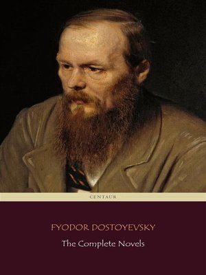 cover image of Fyodor Dostoyevsky--The Complete Novels (Centaur Classics)
